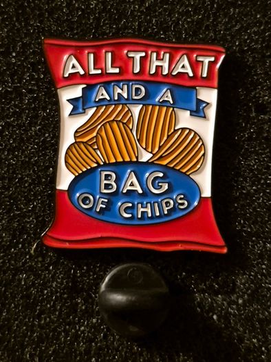 All that and a bag of chips , pin back badge.
