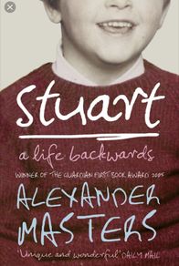 Stuart, a life backwards by Alexander Masters