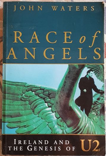 Race Of Angels: Ireland And The Genesis Of U2 by John Waters