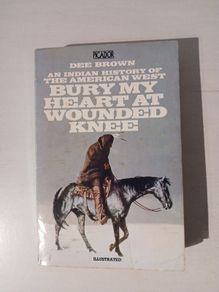 Bury My Heart At Wounded Knee by Dee Brown