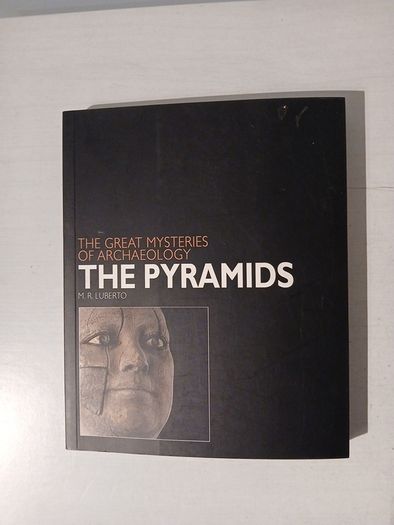 The Great Mysteries of Archaeology - The Pyramids by M.R. Luberto