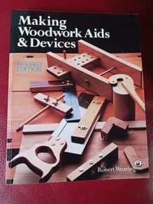 Making Woodwork Aids & Devices / Robert Wearing/ 1992