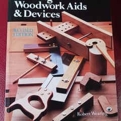 Making Woodwork Aids & Devices / Robert Wearing/ 1992