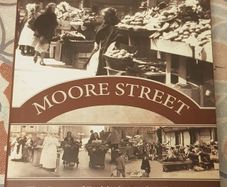 Moore Street: The Story Of Dublin's Market District by Barry Kennerk