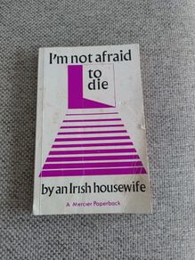 I'm not afraid to Die by an Irish Housewife 1974 Mercier Press Cork in good used condition FREE STANDARD POSTAGE INCLUDED