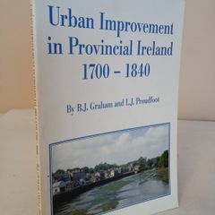 Urban Improvement in Provincial Ireland 1700-1840 by B.J. Graham and L.J. Proudfoot (HQ708)