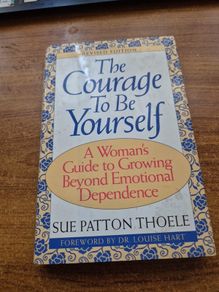 The Courage to be Yourself. A woman's guide to growing beyond emotional dependence.