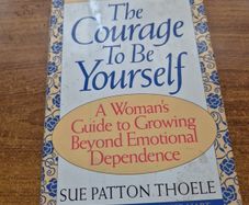 The Courage to be Yourself. A woman's guide to growing beyond emotional dependence.