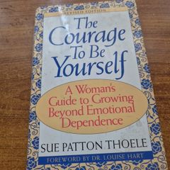 The Courage to be Yourself. A woman's guide to growing beyond emotional dependence.