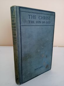 The Christ - The Son of God: A Life of Our Lord and Saviour Jesus Christ by The Abbe Constant Fouard. With an Introduction by His Eminence Cardinal Manning (PT258)