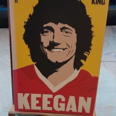 Keegan - The Man Who Was King - 2025 Book
