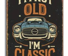 I'm Not Old, I'm Classic : Metal Sign