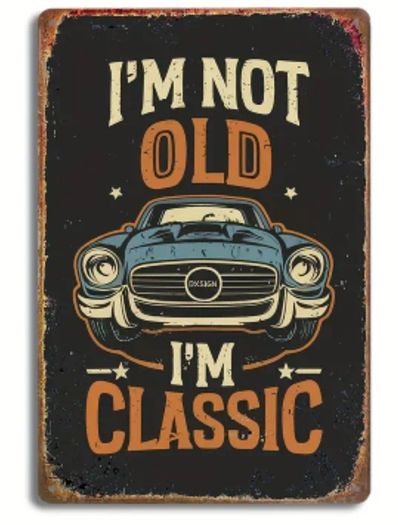 I'm Not Old, I'm Classic : Metal Sign