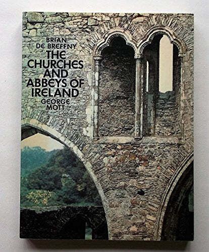 Churches and Abbeys of Ireland by Brian De Breffny/George Mott HB