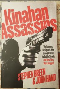 Kinahan Assassins: The Ruthless Hit Squads Who Brought Terror To Dublin Streets by Stephen Breen & John Hand