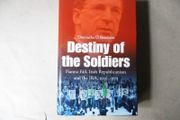 Destiny Of The Soldiers, Fianna Fail, Irish Republicanism And The I R A 1926 - 73