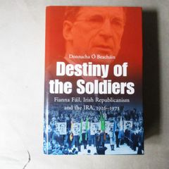 Destiny Of The Soldiers, Fianna Fail, Irish Republicanism And The I R A 1926 - 73