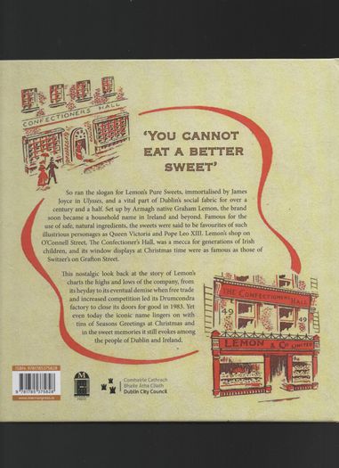 The Sweetness of Lemon's. The Story of Ireland's Favourite Confectioner. Cormac Moore and Alan Tate.