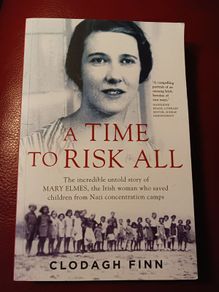 A Time to Risk All/ The Untold Story of Mary Elmes/ Clodagh Finn/ 2017
