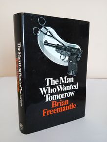 The Man Who Wanted Tomorrow by Brian Freemantle (HQ756)