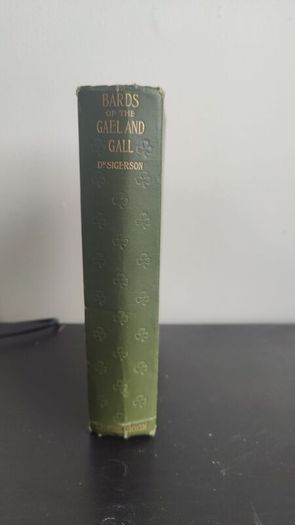 Bards of the Gael and Gall: Examples of the Poetic Literature of Erinn Sigerson, George Published by T. Fisher Unwin, London, 1907