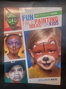 Fun Face Painting Ideas for Kids: 40 Step-By-Step Demos (Soft cover)