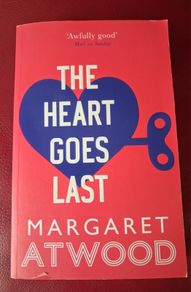 Margaret Atwood / The Heart Goes Last / 2015