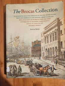 The Brocas Collection. An Illustrated Selective Catalogue 0f Original Watercolours, Prints, And Drawings In The National Museum Of Ireland.  By Patricia Butler. First Edition Large Volume Paperback In Good Condition.
