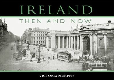 Ireland - Then and Now by Victoria Murphy - Hardback