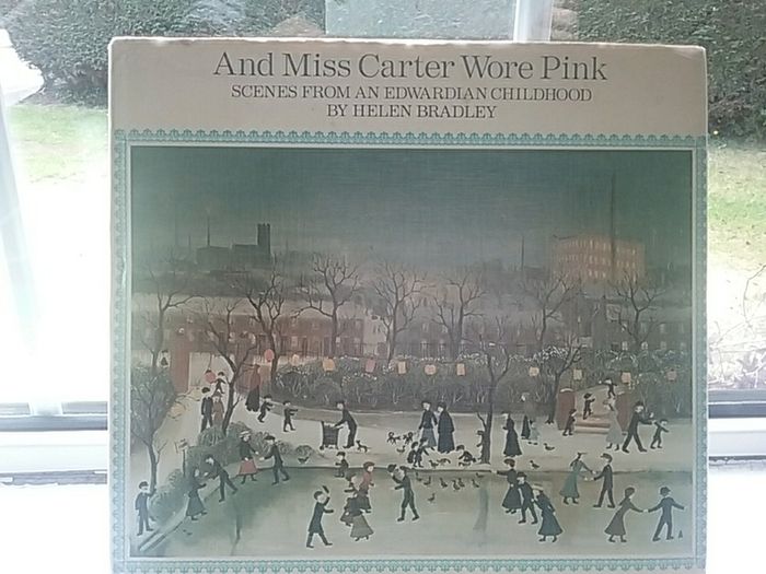 And Miss Carter Wore Pink (scenes from an Edwardian childhood) by Helen Bradley
