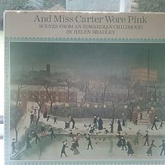 And Miss Carter Wore Pink (scenes from an Edwardian childhood) by Helen Bradley