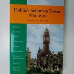 Dublins Suburban Towns 1834/1930 - Dublin History Book - Irish History Book