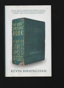 The Most Dangerous Book. The Battle For James Joyce's Ulysses. Kevin Birmingham