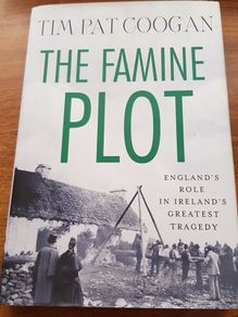 The Famine Plot: England's Role in Ireland's Greatest Tragedy, First Edition, Tim Pat Coogan