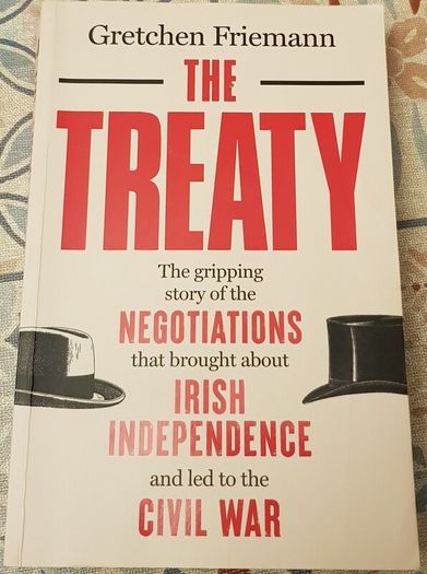 The Treaty: The Gripping Story Of The Negotiations That Brought About Irish Independence and Led To The Civil War by Gretchen Friemann