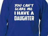 Can't Scare Me Have A Daughter Sweatshirt Jumper Birthday Gift Unisex Size S-XXL