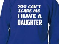 main image for ad Can't Scare Me Have A Daughter Sweatshirt Jumper Birthday Gift Unisex Size S-XXL