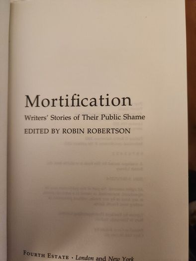 Mortifications. Writers Stories Of Their Public Shame. Edited By Robin Robertson. First Edition  Hardback In Good Condition. 35.