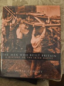The Men Who Built Britain. A History Of The Irish Navvy. By Ultan Cowley. First Edition Large Volume Hardback With Dustjacket In Good Condition.  See Photos For Same.