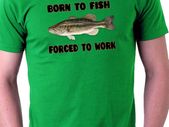 Born To Fish - Forced To Work T-shirt Size S-xxl