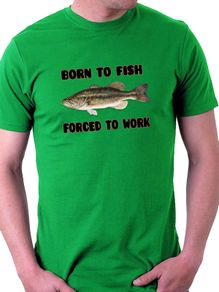 Born To Fish - Forced To Work T-shirt Size S-xxl