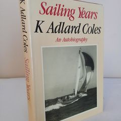 Sailing Years: An Autobiography by K. Adlard Coles (HQ640)