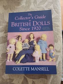 The Collectir's Guide To British Dolls Since 1920. By Collette Mansell. First Edition Large Volume Paperback In Good Condition.