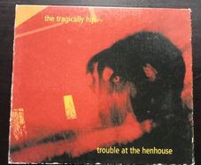 The Tragically Hip - Trouble at the Henhouse CD
