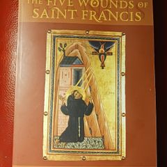 The Five Wounds of Saint Francis/An Historical & Spiritual Investigation/ Solanus M. Benfatti,CFR/2011