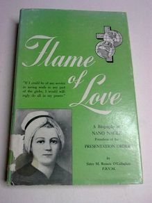 Flame of love A biography of Nano Nagle foundress of the Presentaion Order