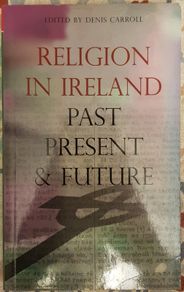 Religion In Ireland: Past, Present And Future, Ed. Denis Carroll