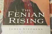 The Fenian Rising: James Stephens and The Irish Republican Brotherhood 1858-1867 by Michael T. Foy
