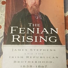 The Fenian Rising: James Stephens and The Irish Republican Brotherhood 1858-1867 by Michael T. Foy