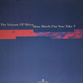 The Visions Of Shiva-How Much Can You Take ?